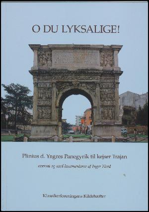 O du lyksalige! : Plinius d. Yngres panegyrik til kejser Trajan