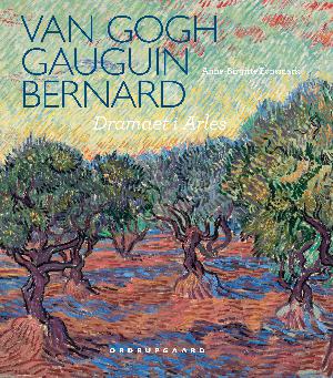 Van Gogh, Gauguin, Bernard : dramaet i Arles