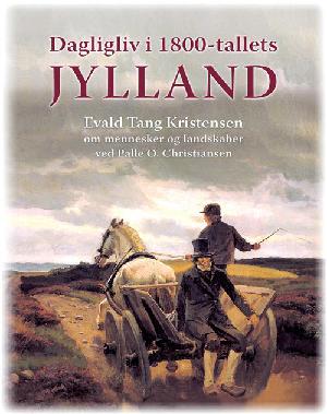 Dagligliv i 1800-tallets Jylland : Evald Tang Kristensen om mennesker og landskaber