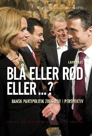 Blå eller rød eller -? : dansk partipolitik 2005-2011 i perspektiv