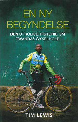 En ny begyndelse : den utrolige historie om Rwandas cykelhold