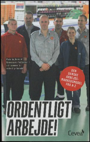 Ordentligt arbejde! : den danske arbejdsmarkedsmodel fra a-z