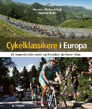 Cykelklassikere i Europa : 25 legendariske ruter og hvordan du kører dem