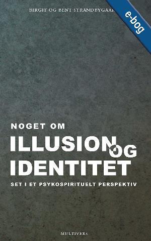 Noget om illusion og identitet set i et psykospirituelt perspektiv