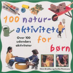 100 naturaktiviteter for børn : over 100 udendørs aktiviteter