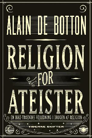 Religion for ateister : en ikke-troendes vejledning i brugen af religion