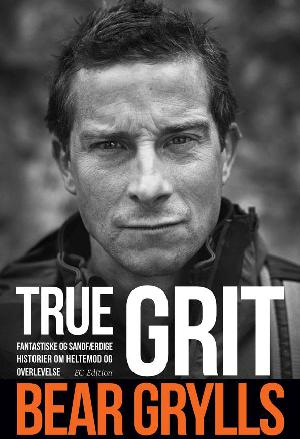 True grit : fantastiske og sandfærdige historier om heltemod og overlevelse