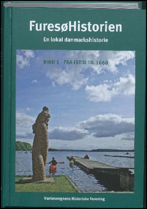 Furesøhistorien : en lokal danmarkshistorie. Bind 1. Fra istid til 1660