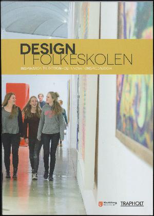 Design i folkeskolen : inspiration til design- og innovationspædagogik