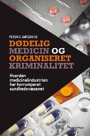 Dødelig medicin og organiseret kriminalitet : hvordan medicinalindustrien har korrumperet sundhedsvæsenet
