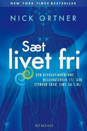 Sæt livet fri : den revolutionerende healingteknik EFT, der styrker krop, sind og sjæl