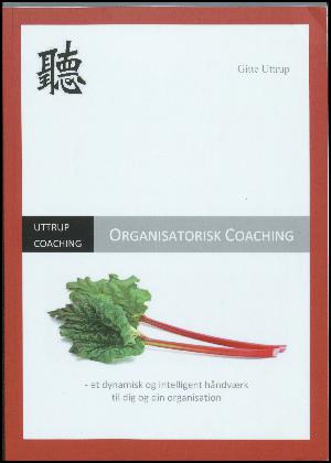 Organisatorisk coaching : et dynamisk og intelligent håndværk til dig og din organisation