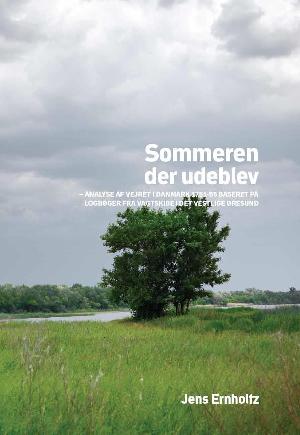 Sommeren der udeblev : analyse af vejret i Danmark 1751-55 baseret på logbøger fra vagtskibe i det vestlige Øresund
