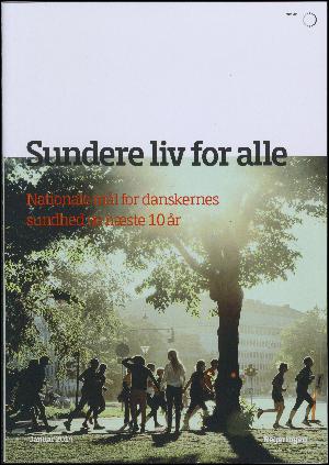 Sundere liv for alle : nationale mål for danskernes sundhed de næste 10 år