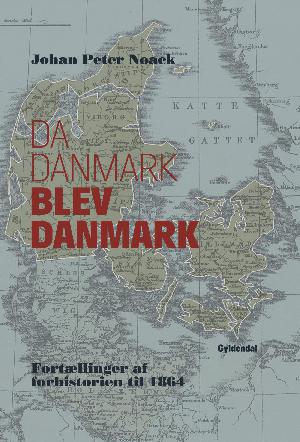 Da Danmark blev Danmark : fortællinger af forhistorien til 1864