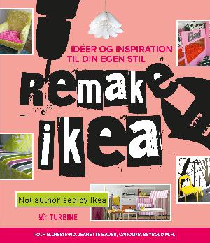 Remake Ikea : idéer og inspiration til din egen stil