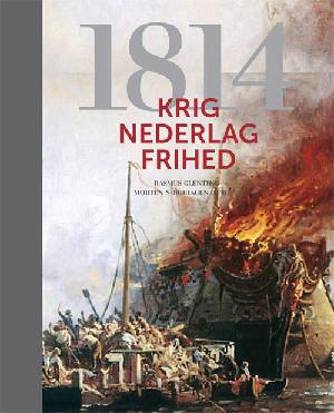 1814 : krig, nederlag, frihed : Danmark-Norge under Napoleonskrigene