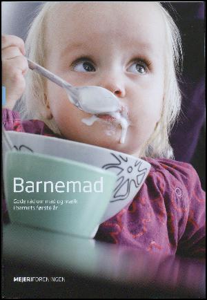 Barnemad : gode råd om mad og mælk i barnets første år