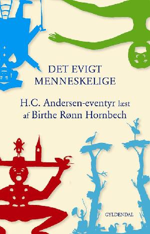Det evigt menneskelige : H.C. Andersen-eventyr læst af Birthe Rønn Hornbech