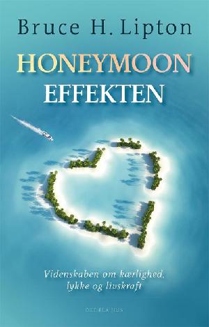 Honeymoon-effekten : videnskaben om kærlighed, lykke og livskraft