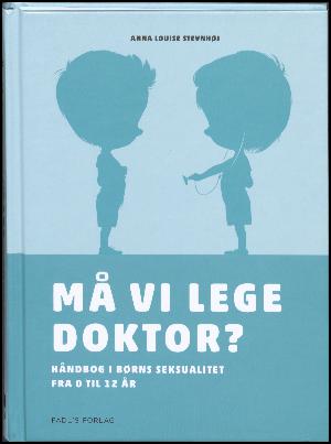 Må vi lege doktor? : håndbog i børns seksualitet fra 0 til 12 år