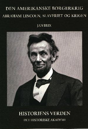 Den amerikanske borgerkrig : Abraham Lincoln, slaveriet og krigen
