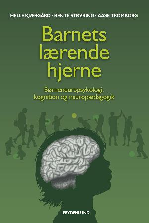 Barnets lærende hjerne : børneneuropsykologi, kognition og neuropædagogik