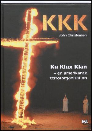 KKK : Ku Klux Klan - en amerikansk terrororganisation