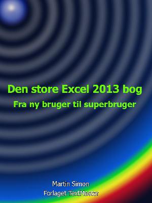 Den store Excel 2013 bog : fra ny bruger til superbruger