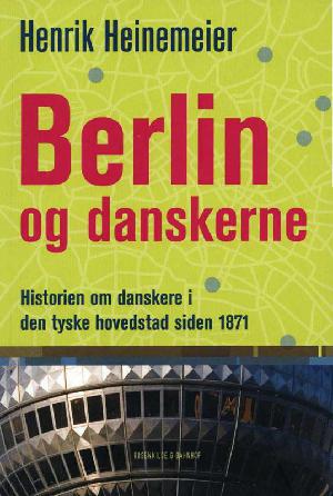 Berlin og danskerne : historien om danskere i den tyske hovedstad siden 1871
