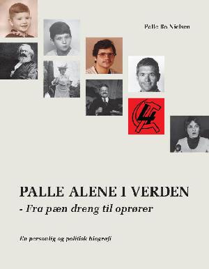 Palle alene i verden : fra pæn dreng til oprører : en personlig og politisk biografi