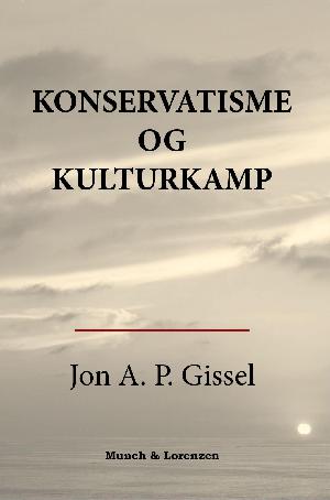 Konservatisme og kulturkamp : det radikale stormløb i kulturkampen i Danmark i sidste trediedel af 1800-tallet og konservatismens svar