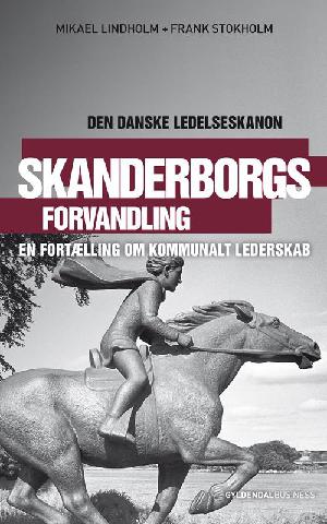 Skanderborgs forvandling : en fortælling om kommunalt lederskab