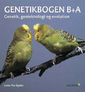 Genetikbogen B+A : genetik, genteknologi og evolution