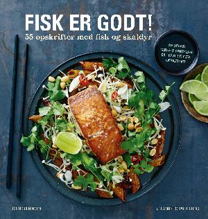 Fisk er godt! : 55 opskrifter med fisk og skaldyr