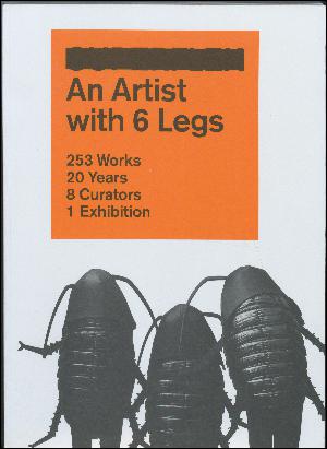 An artist with 6 legs : 253 works, 20 years, 8 curators, 1 exhibition