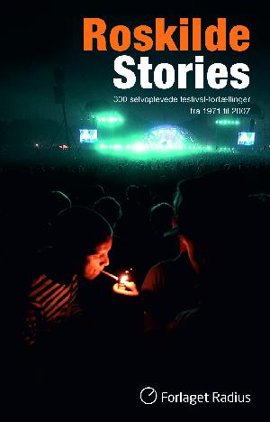 Roskilde stories : 300 selvoplevede festivalfortællinger fra 1971 til 2007