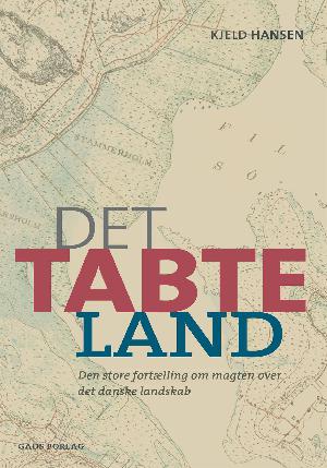 Det tabte land : den store fortælling om magten over det danske landskab