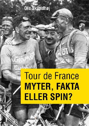 Tour de France - myter, fakta eller spin? : om Tour de France og professionel landevejssport, den klassiske epoke (1895-1939)