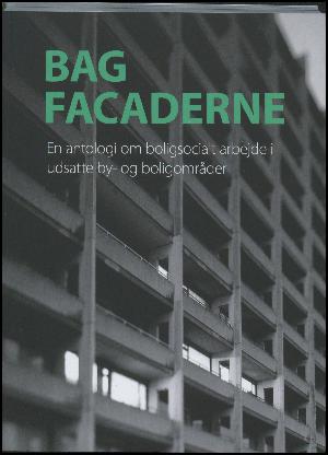 Bag facaderne : en antologi om boligsocialt arbejde i udsatte by- og boligområder