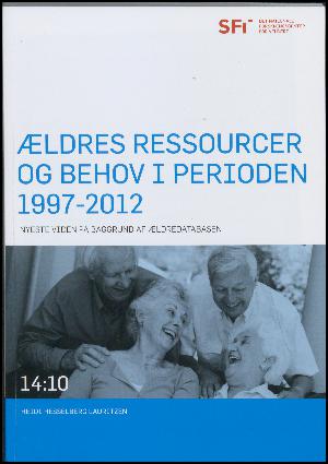 Ældres ressourcer og behov i perioden 1997-2012 : nyeste viden på baggrund af Ældredatabasen