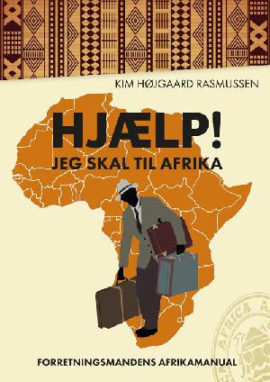 Hjælp! Jeg skal til Afrika : forretningsmandens afrikamanual