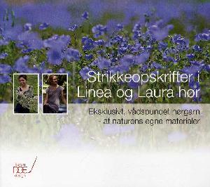 Strikkeopskrifter i Linea og Laura hør : eksklusivt, vådspundet hørgarn - af naturens egne materialer