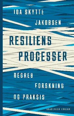Resiliensprocesser : begreb, forskning og praksis