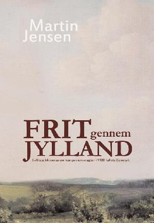 Frit gennem Jylland : en roman om kampen om kongemagten i Danmark i 1100-tallet