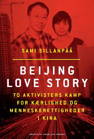 Beijing love story : to aktivisters kamp for kærlighed og menneskerettigheder i Kina