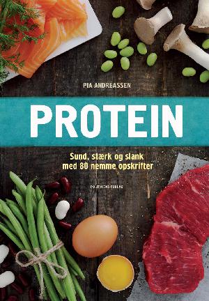 Protein : sund, stærk og slank med 80 nemme opskrifter