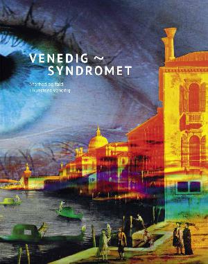 Venedig-syndromet : storhed og fald i kunstens Venedig