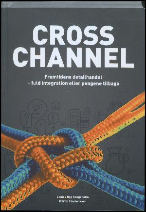 Cross channel : fremtidens detailhandel - fuld integration eller pengene tilbage