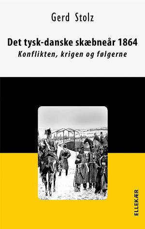 Det tysk-danske skæbneår 1864 : konflikten, krigen og følgerne